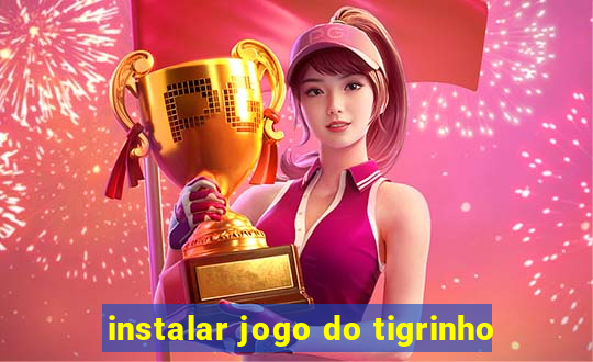 instalar jogo do tigrinho