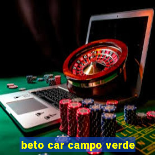 beto car campo verde