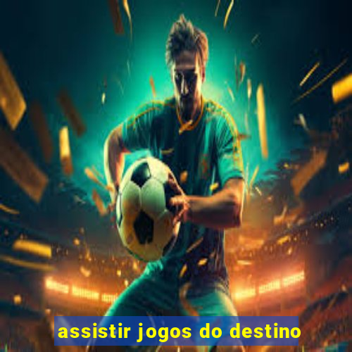 assistir jogos do destino