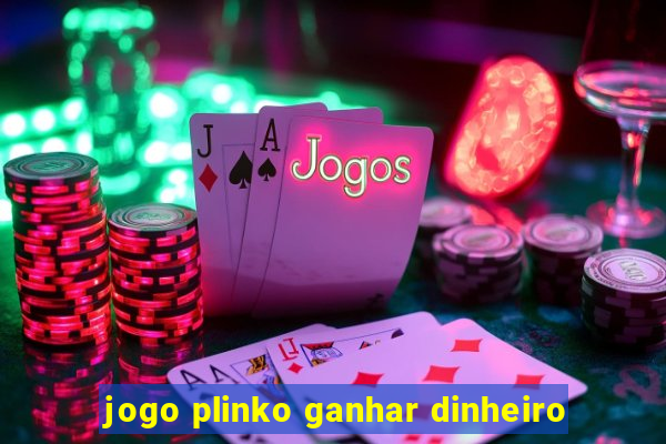 jogo plinko ganhar dinheiro