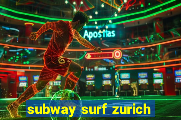 subway surf zurich