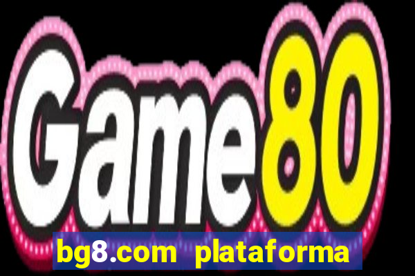 bg8.com plataforma paga mesmo