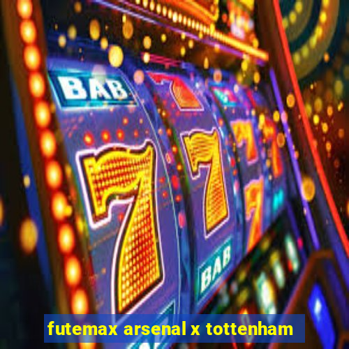 futemax arsenal x tottenham