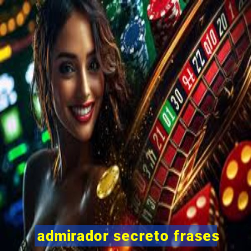 admirador secreto frases