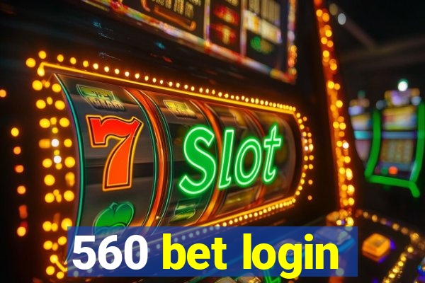 560 bet login