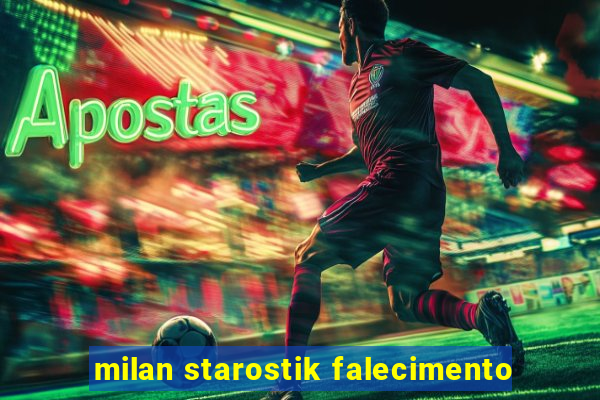 milan starostik falecimento