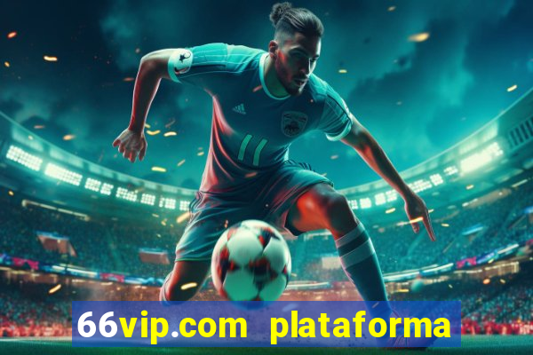 66vip.com plataforma de jogos