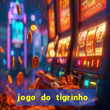 jogo do tigrinho ganha dinheiro de verdade