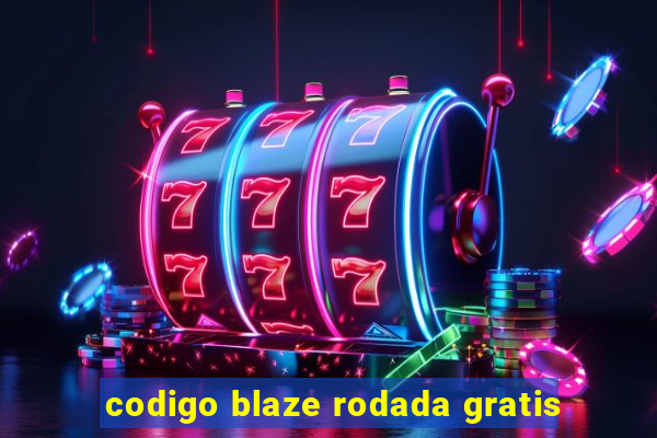 codigo blaze rodada gratis