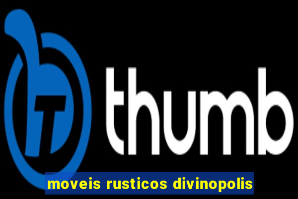 moveis rusticos divinopolis