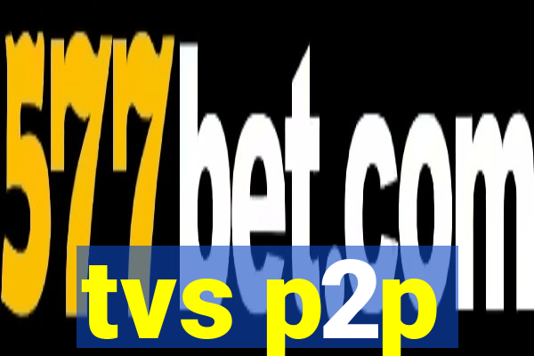 tvs p2p