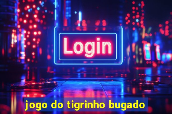 jogo do tigrinho bugado