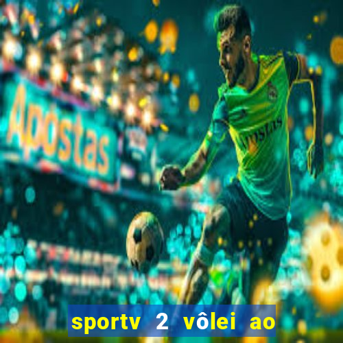 sportv 2 vôlei ao vivo online grátis