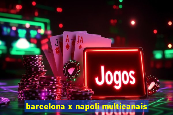 barcelona x napoli multicanais