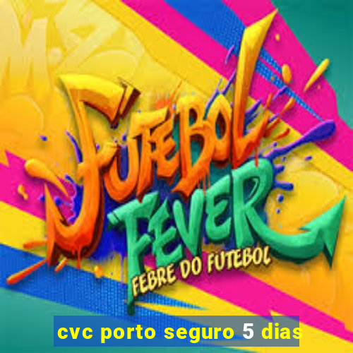 cvc porto seguro 5 dias