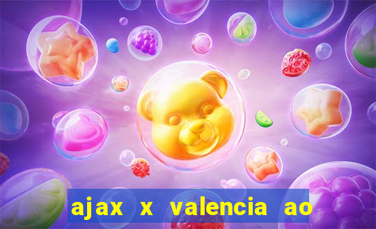 ajax x valencia ao vivo futemax