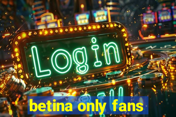 betina only fans