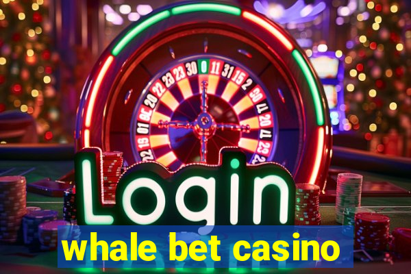 whale bet casino