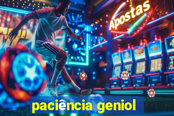 paciência geniol