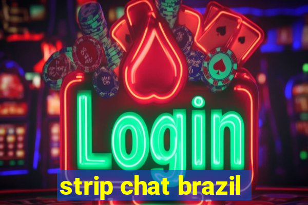 strip chat brazil