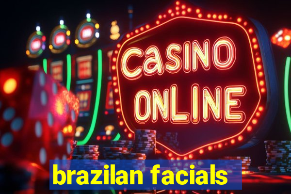 brazilan facials