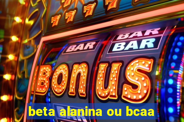 beta alanina ou bcaa