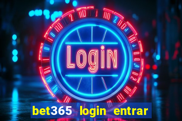 bet365 login entrar agora direto