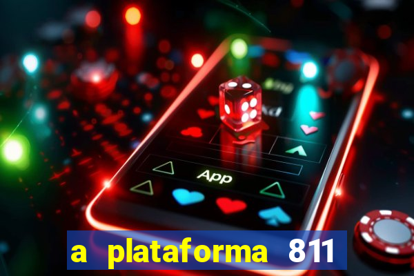 a plataforma 811 bet é confiável