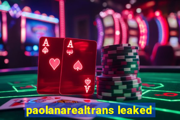 paolanarealtrans leaked