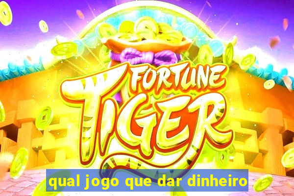 qual jogo que dar dinheiro