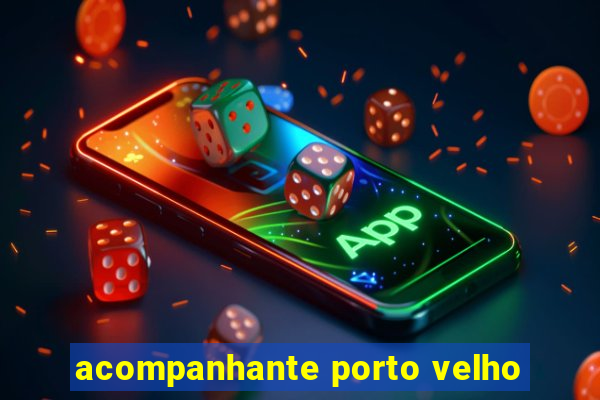 acompanhante porto velho