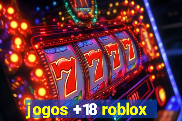 jogos +18 roblox