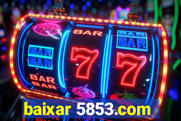 baixar 5853.com