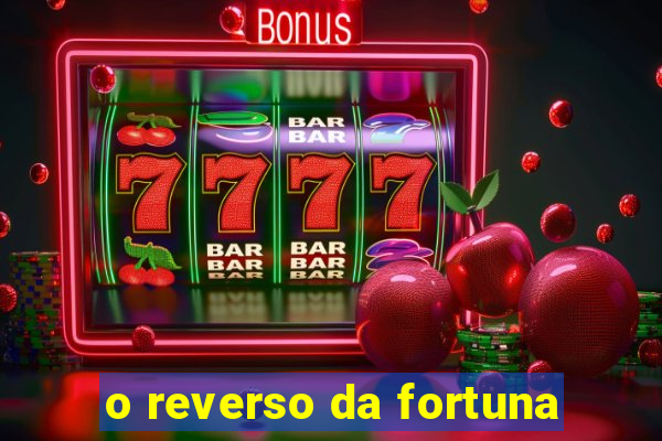 o reverso da fortuna