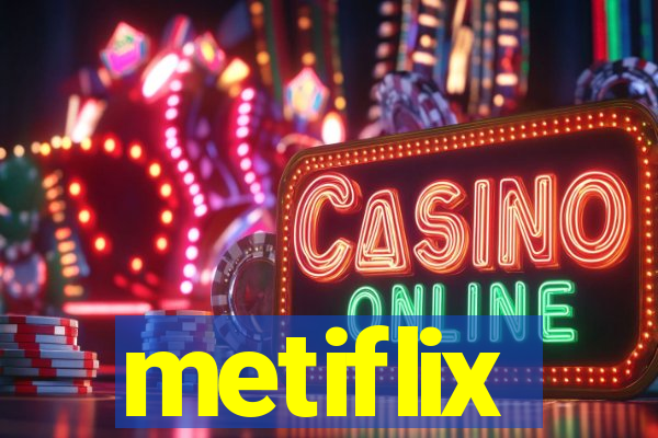 metiflix