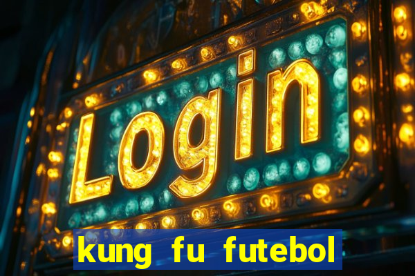 kung fu futebol clube dublado online