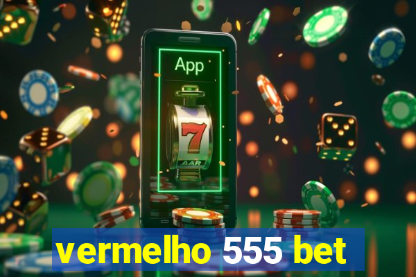 vermelho 555 bet