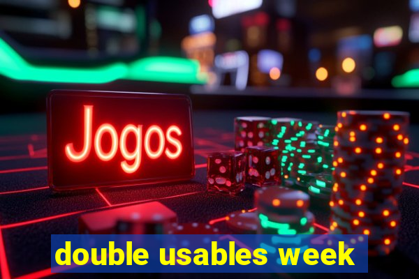 double usables week