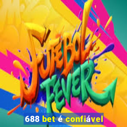 688 bet é confiável