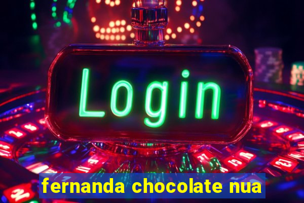 fernanda chocolate nua