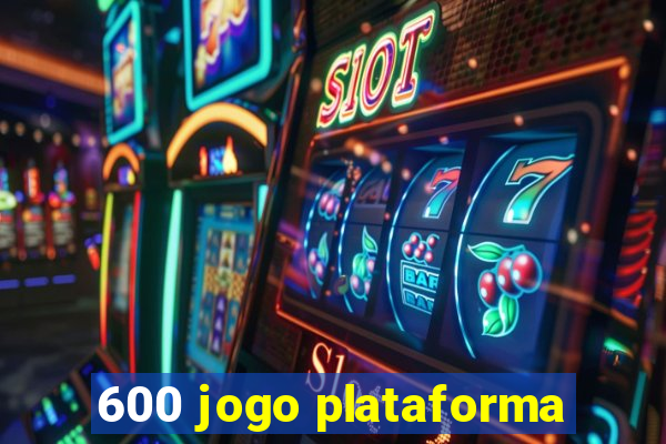 600 jogo plataforma