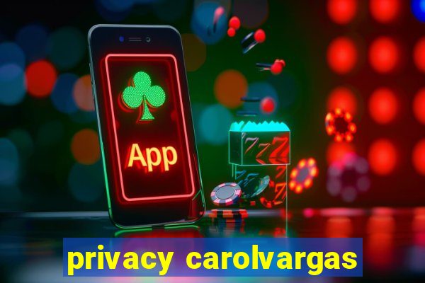 privacy carolvargas