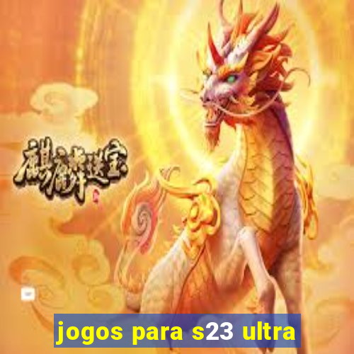 jogos para s23 ultra