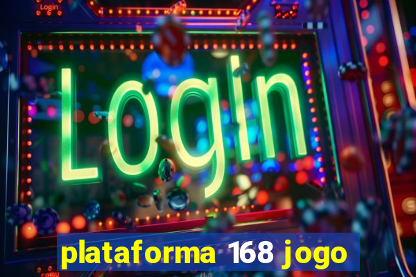 plataforma 168 jogo