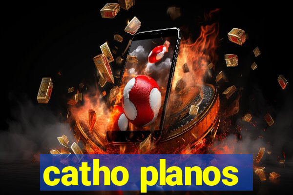 catho planos